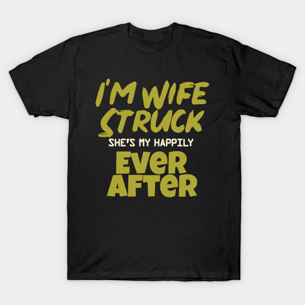 I'm Wife Struck. She's My Happily Ever After T-Shirt by pako-valor